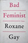 roxane gay bad feminist